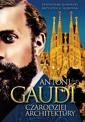 Antoni Gaudi Czarodziej architekturyPrzemysław Słowiński Antoni Gaudi Czarodziej architekturyPrzemysław Słowiński