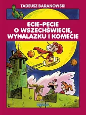 Ecie Pecie o wszechświecie wynalazku i,Tadeusz Baranowski