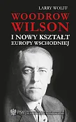 Woodrow Wilson i nowy kształt Europy Wschodniej Woodrow Wilson i nowy kształt Europy Wschodniej
