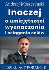 Inaczej o umiejętności wyznaczania i osiągania,Andrzej Moszczyński