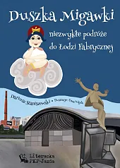 Duszka Migawki niezwykłe podróże do Łodzi,Dariusz Staniszewski Duszka Migawki niezwykłe podróże do Łodzi,Dariusz Staniszewski