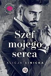 Szef mojego sercaAlicja Sinicka Szef mojego sercaAlicja Sinicka