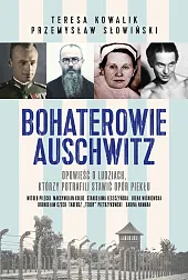 Bohaterowie AuschwitzPrzemysław Słowiński Bohaterowie AuschwitzPrzemysław Słowiński