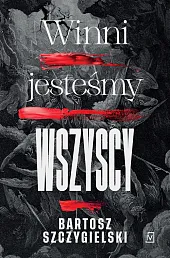 Winni jesteśmy wszyscyBartosz Szczygielski