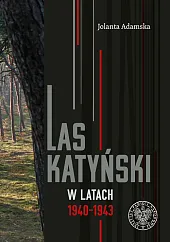 Las Katyński w latach 1940-1943Jolanta Adamska Las Katyński w latach 1940-1943Jolanta Adamska