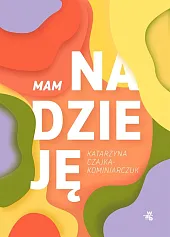 Mam nadziejęKatarzyna Czajka-Kominiarczuk