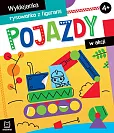 Pojazdy w akcji Wyklejanka, rysowanka z figurami 4+ Pojazdy w akcji Wyklejanka, rysowanka z figurami 4+