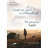 Po prostu bądź Czego nie wiesz,Elżbieta Stępień