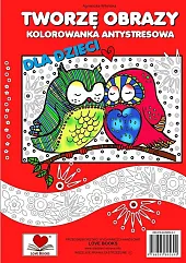 Tworzę obrazy Kolorowanka antystresowa dla dzieciAgnieszka Wileńska Tworzę obrazy Kolorowanka antystresowa dla dzieciAgnieszka Wileńska