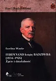 Ferdynand książę Radziwiłł (1834-1926) Życie i działalność Ferdynand książę Radziwiłł (1834-1926) Życie i działalność