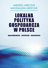 Lokalna polityka gospodarcza w PolsceAndrzej Miszczuk