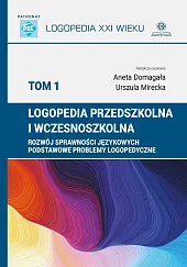 Logopedia przedszkolna i wczesnoszkolna Tom 1 Logopedia przedszkolna i wczesnoszkolna Tom 1