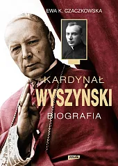 Kardynał Wyszyński BiografiaK.Ewa Czaczkowska