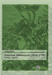 Stanisław Jabłonowski (1634-1702) Polityk i dowódca Tom 2