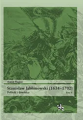 Stanisław Jabłonowski (1634-1702) Polityk i dowódca,Marek Wagner