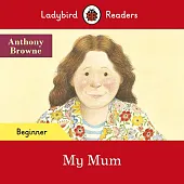 Ladybird Readers Beginner Level My MumAnthony Browne