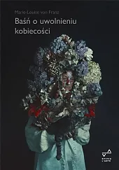 Baśń o uwolnieniu kobiecościMarie-Louise von Franz