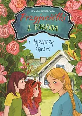 Przyjaciółki z podwórka i tajemniczy starzecJolanta Matuszewska