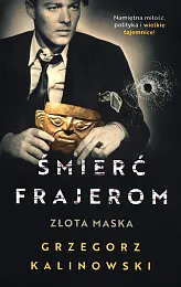 Śmierć frajerom Złota maskaGrzegorz Kalinowski