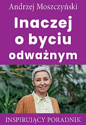 Inaczej o byciu odważnymAndrzej Moszczyński Inaczej o byciu odważnymAndrzej Moszczyński
