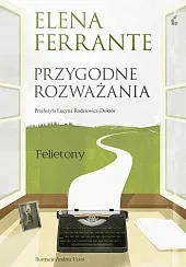 Przygodne rozważaniaElena Ferrante