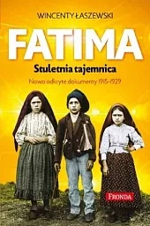 Fatima Stuletnia tajemnicaWincenty Łaszewski Fatima Stuletnia tajemnicaWincenty Łaszewski