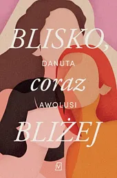 Blisko, coraz bliżejDanuta Awolusi Blisko, coraz bliżejDanuta Awolusi