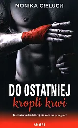 Do ostatniej kropli krwiMonika Cieluch