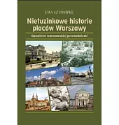 Nietuzinkowe historie placów WarszawyEwa Sztompke