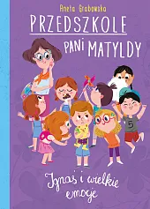 Przedszkole pani Matyldy Ignaś i wielkie,Aneta Grabowska