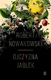 Ojczyzna jabłekRobert Nowakowski