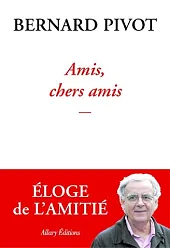 Amis, chers amisBernard Pivot