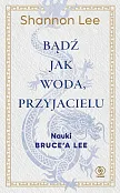 Bądź jak woda przyjacielu