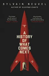 A History of What Comes NextSylvain Neuvel A History of What Comes NextSylvain Neuvel