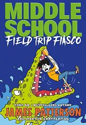 Middle School Field Trip FiascoJames Patterson