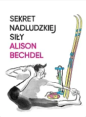 Sekret nadludzkiej siłyAlison Bechdel Sekret nadludzkiej siłyAlison Bechdel