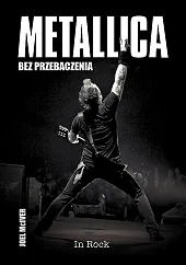 Metallica Bez przebaczeniaJoel McIver Metallica Bez przebaczeniaJoel McIver