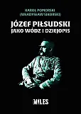 Józef Piłsudski jako wódz i dziejopis Józef Piłsudski jako wódz i dziejopis