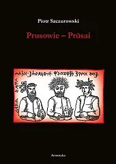 Prusowie - PrusaiPiotr Szczurowski Prusowie - PrusaiPiotr Szczurowski