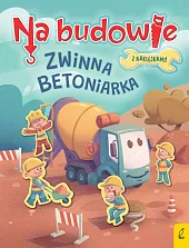 Na budowie Zwinna betoniarka