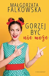 Gorzej być nie możeMałgorzata Falkowska 