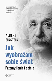 Jak wyobrażam sobie światAlbert Einstein