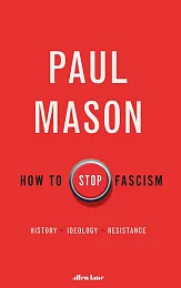 How to Stop FascismPaul Mason