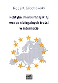 Polityka Unii Europejskiej wobec nielegalnych treści w internecie Polityka Unii Europejskiej wobec nielegalnych treści w internecie