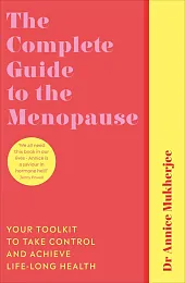 The Complete Guide to the MenopauseAnnice Mukherjee