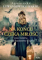 Na końcu czeka miłośćAgnieszka Lewandowska-Kąkol Na końcu czeka miłośćAgnieszka Lewandowska-Kąkol
