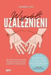 Współuzależnieni Jak zatroszczyć się o siebie i budować zdrowe relacje z osobami uzależnionymi