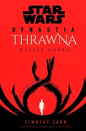 Star Wars Dynastia Thrawna Wyższe dobroTimothy Zahn