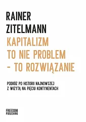 Kapitalizm to nie problem to rozwiązanieRainer Zitelmann