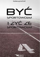Być sportowcem i żyć ze sportowcem Być sportowcem i żyć ze sportowcem